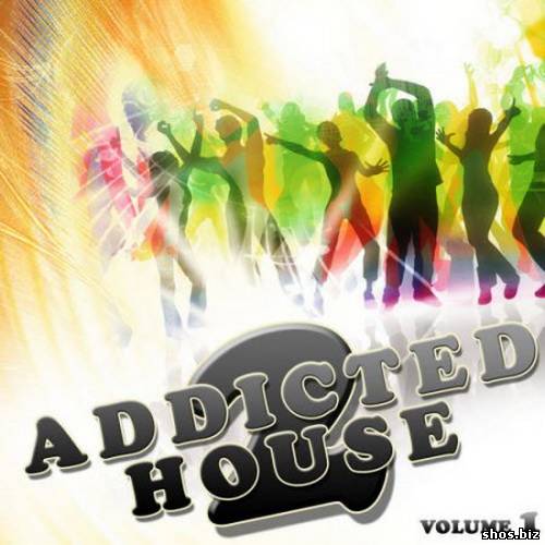 Addicted 2 House Volume 1 (2010)