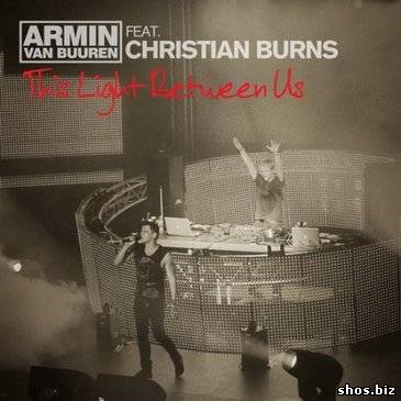 Armin Van Buuren feat. Christian Burns - This Light Between Us (2010)